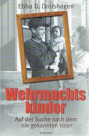 Bild des Verkufers fr Wehrmachtskinder: Auf der Suche nach dem nie gekannten Vater. zum Verkauf von Antiquariat Bernhardt