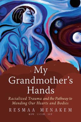 Seller image for My Grandmother's Hands: Racialized Trauma and the Pathway to Mending Our Hearts and Bodies (Paperback or Softback) for sale by BargainBookStores