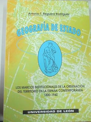 Imagen del vendedor de GEOGRAFA DEL ESTADO: Los marcos institucionales de la ordenacin del territorio en la Espaa contempornea 1800-1940 a la venta por LIBRERIA AZACAN