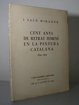 Seller image for I SALO MIRADOR. CENT ANYS DE RETRAT FEMENI EN LA PINTURA CATALANA 1830-1930. A les Galeries Laietanes del 15 al 29 d'abril de 1933 for sale by LLIBRES del SENDERI