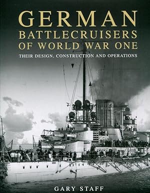 German Battlecruisers of World War One: Their Design, Construction and Operations