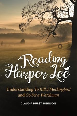 Image du vendeur pour Reading Harper Lee : Understanding to Kill a Mockingbird and Go Set a Watchman mis en vente par GreatBookPrices