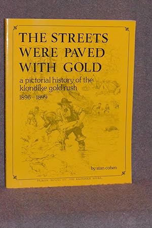 The Streets Were Paved With Gold; A Pictorial History of the Klondike Gold Rush 1896-1899