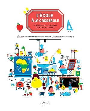 l'école à la casserole ; 50 recettes pour comprendre ses leçons en cuisinant