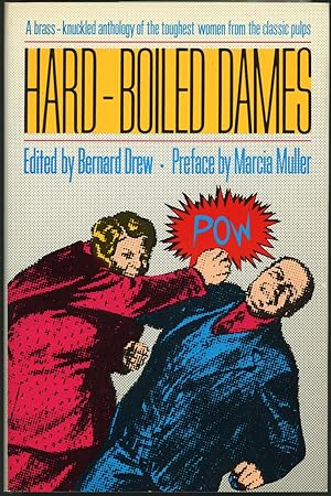 HARD-BOILED DAMES: STORIES FEATURING WOMEN DETECTIVES, REPORTERS, ADVENTURERS, AND CRIMINALS FROM...