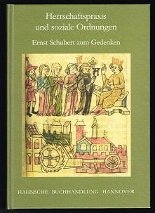 Herrschaftspraxis und soziale Ordnungen im Mittelalter und in der frühen Neuzeit: Ernst Schubert ...