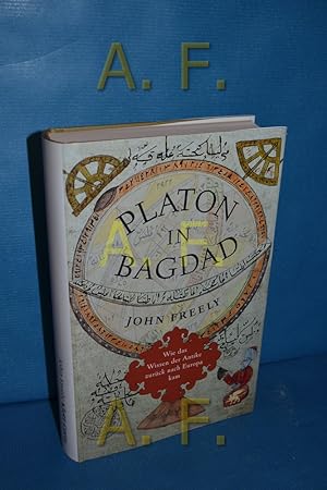 Image du vendeur pour Platon in Bagdad : wie das Wissen der Antike zurck nach Europa kam. mis en vente par Antiquarische Fundgrube e.U.