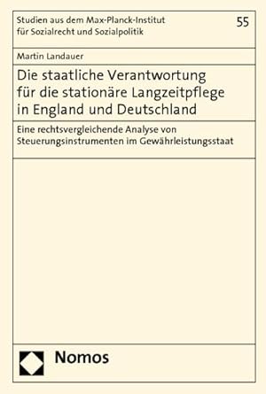 Seller image for Die staatliche Verantwortung fr die stationre Langzeitpflege in England und Deutschland: Eine rechtsvergleichende Analyse von Steuerungsinstrumenten . und internationales Sozialrecht : Eine rechtsvergleichende Analyse von Steuerungsinstrumenten im Gewhrleistungsstaat for sale by AHA-BUCH