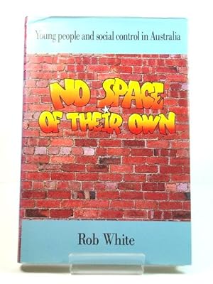 Bild des Verkufers fr No Space of Their Own: Young People and Social Control in Australia zum Verkauf von PsychoBabel & Skoob Books