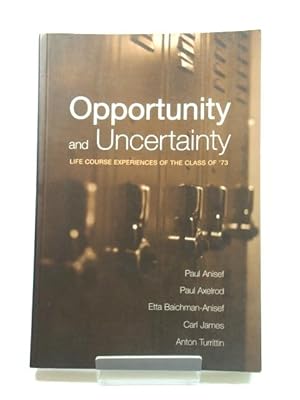 Seller image for Opportunity and Uncertainty: Life Course Experiences of the Class of '73 for sale by PsychoBabel & Skoob Books