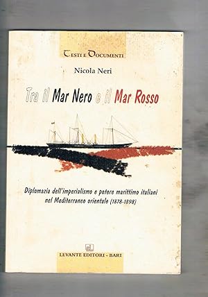 Immagine del venditore per Tra il mar Nero e il Mar Rosso. Diplomazia dell'imperialismo e potere marittimo italiani nel Mediterraneo orientale (1878-1898). venduto da Libreria Gull