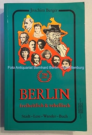 Bild des Verkufers fr Berlin freiheitlich & rebellisch. Stadt-Lese-Wander-Buch zum Verkauf von Antiquariat Bernhard