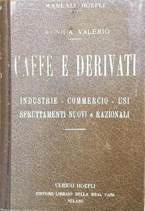 Seller image for Caff e derivati. Industrie, commercio, usi, sfruttamenti nuovi e razionali for sale by Libreria Il Morto da Feltre