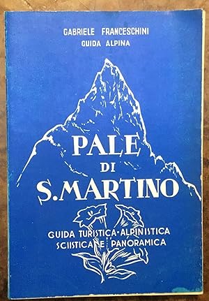 Pale di S. Martino. Guida turistica alpinistica sciistica e panoramica