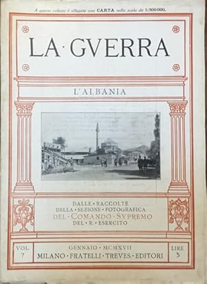 La Guerra. Volume settimo. L'Albania. Dalle raccolte del Reparto fotografico del Comando Supremo ...