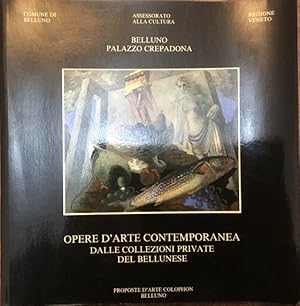 Opere d'arte contemporanea dalle collezioni private del bellunese. Belluno, Palazzo Crepadona, 15...