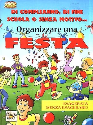 Immagine del venditore per Di compleanno, di fine scuola o senza motivo. Organizzare una Festa venduto da Librodifaccia