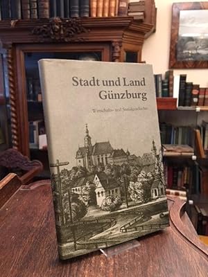 Stadt und Land Günzburg : Wirtschafts- und Sozialgeschichte. 150 Jahre Sparkasse Günzburg. Mit Be...