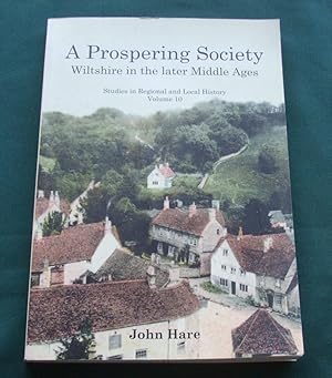 A Prospering Society. Wiltshire in the Later Middle Ages [ Studies in Regional and Local History....