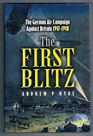 The First Blitz. The German Air Campaign Against Britain 1917-1918.