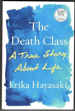 Seller image for The Death Class: A True Story about Life by Erika Hayasaki (First Edition) ARC for sale by Heartwood Books and Art