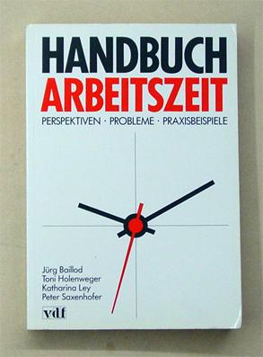 Handbuch Arbeitszeit. Perspektiven, Probleme, Praxisbeispiele.