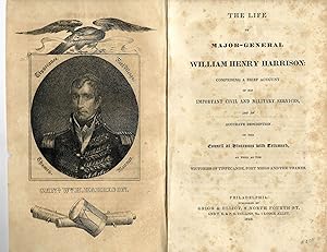 THE LIFE OF MAJOR-GENERAL WILLIAM HENRY HARRISON: COMPRISING A BRIEF ACCOUNT OF HIS IMPORTANT CIV...