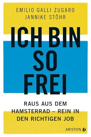 Bild des Verkufers fr Ich bin so frei : Raus aus dem Hamsterrad - rein in den richtigen Job zum Verkauf von AHA-BUCH GmbH