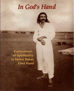 Seller image for IN GOD'S HAND: EXPLANATIONS OF SPIRITUALITY IN MEHER BABA'S OWN HAND for sale by By The Way Books