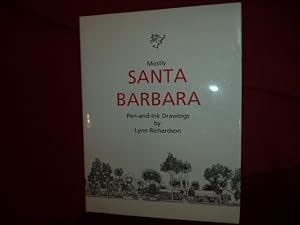 Image du vendeur pour Mostly Santa Barbara. A Collection of Pen-and-Ink Drawings created in and Around Santa Barbara over a Thirty-Year Time Span from Ventura, Carpinteria, Summerland, Montecito, Goleta & the Santa Ynez Valley to San Francisco. mis en vente par BookMine