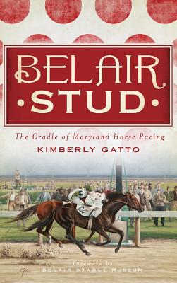 Immagine del venditore per Belair Stud: The Cradle of Maryland Horse Racing (Hardback or Cased Book) venduto da BargainBookStores
