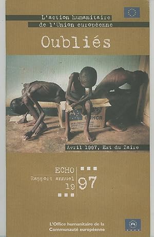 OubliÃÂ s Ã¢ÂÂ" Echo : Rapport Annuel 1997 - L'action humanitaire de l'union europeenne