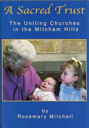 Seller image for A Sacred Trust The Uniting Church in the Mitcham Hills for sale by Adelaide Booksellers