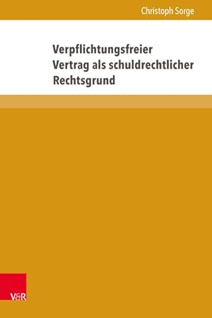 Verpflichtungsfreier Vertrag als schuldrechtlicher Rechtsgrund Das Rechtsgeschäft der condictio o...