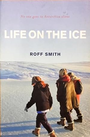 Seller image for Life on the ice: no one goes to Antarctica alone. for sale by Dial-A-Book