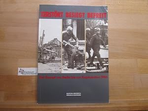 Zerstört, besiegt, befreit : d. Kampf um Berlin bis zur Kapitulation 1945. Hans-Norbert Burkert ....