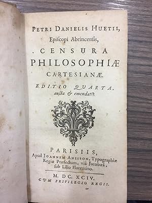 Huetii Danielis Petri. Episcopi Abrincentis. Censura philosophiae Cartesiane.