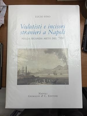 Fino Lucio. Vedutisti e incisori stranieri a Napoli nella seconda metà del '700.