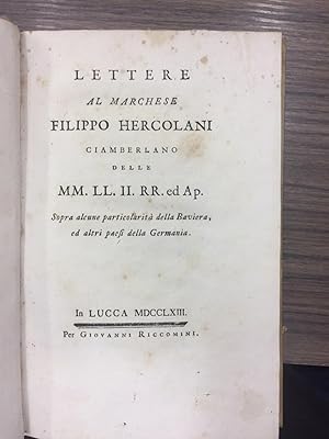Lettere al marchese Filippo Hercolani Ciamberlano delle MM.LL.II.RR. Ed Ap.