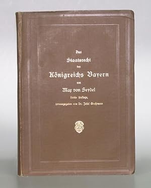 Das Staatsrecht des Königreichs Bayern. Nach des Verfassers Tode herausgegeben von Dr. Josef Graß...
