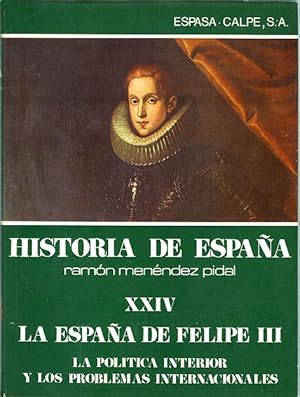 Historia de España [Ramón Menéndez Pidal]. Tomo XXIV (24). La España de Felipe III. La política i...