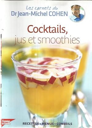 Cocktails, jus et smoothies - Les carnets du Dr. Jean-Michel Cohen