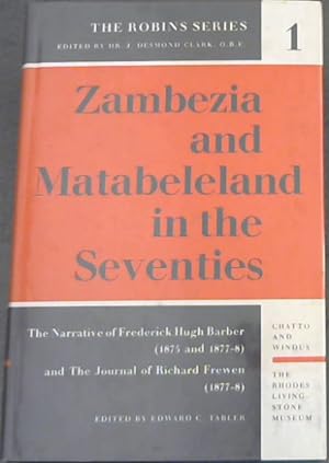 Imagen del vendedor de Zambezia and Matabeleland in the Seventies : The Narrative of Frederick Hugh Barber [1875 and 1877-8] and The Journal of Richard Frewen [1877- 8] The Robins Series a la venta por Chapter 1