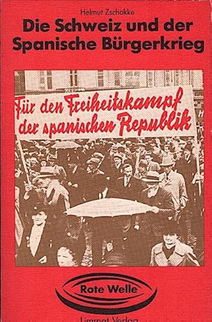 Bild des Verkufers fr Die Schweiz und der spanische Brgerkrieg / Helmut Zschokke zum Verkauf von Schrmann und Kiewning GbR