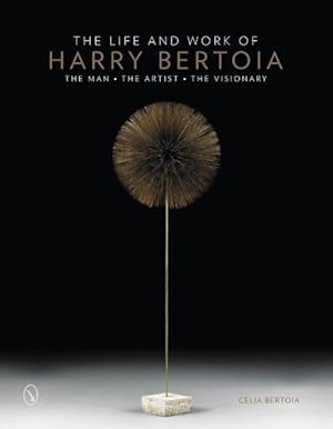 Seller image for Life and Work of Harry Bertoia : The Man, the Artist, the Visionary for sale by GreatBookPrices