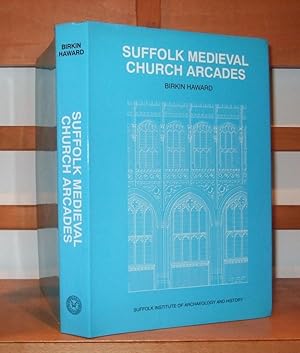 Suffolk Medieval Church Arcades, 1150-1550: A Measured Drawing Survey with Notes and Analysis