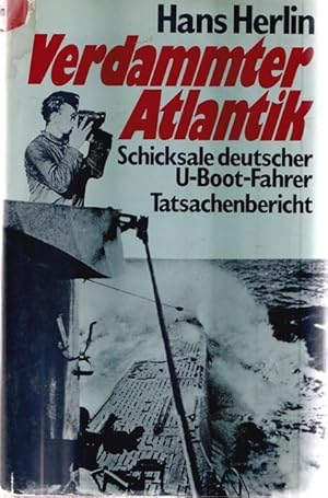 Verdammter Atlantik. Schicksale deutscher U-Boot-Fahrer. Tatsachenbericht.