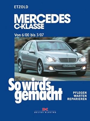 Bild des Verkufers fr So wird's gemacht: Mercedes C-Klasse von 6/00 bis 3/07 : Mercedes C-Klasse (Typ 203). Limousine / T-Modell / Sportcoup. Pflegen - warten - reparieren zum Verkauf von AHA-BUCH GmbH