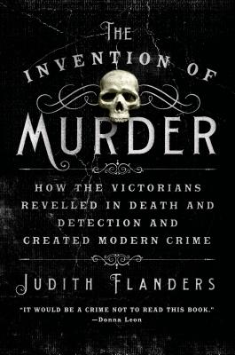 Imagen del vendedor de The Invention of Murder: How the Victorians Revelled in Death and Detection and Created Modern Crime (Paperback or Softback) a la venta por BargainBookStores