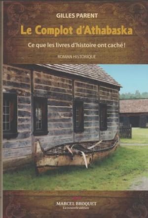 Imagen del vendedor de Le Complot D'athabaska : Ce Que Les Livres Dahistoire Ont Cache ! a la venta por Livres Norrois